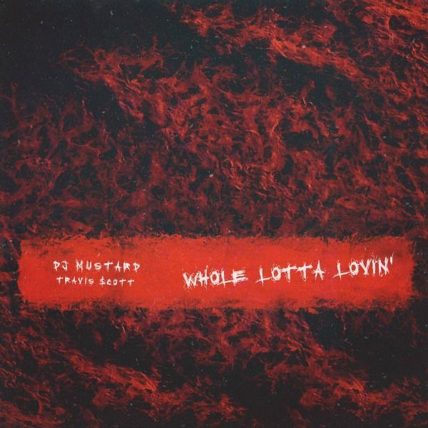 DJ Mustard & Travi$ Scott - Whole Lotta Lovin' cover