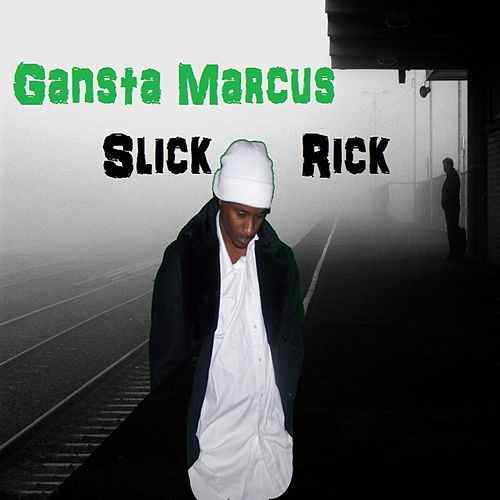 Gansta Marcus - Slick Rick